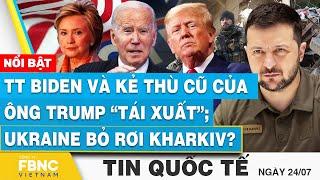 Tin Quốc tế 247  TT Biden và kẻ thù cũ của ông Trump “tái xuất” Ukraine bỏ rơi Kharkiv?  FBNC