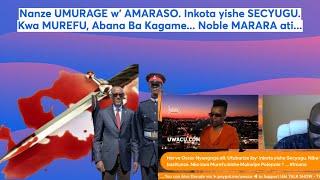 Nanze UMURAGE w AMARASO. Inkota yishe SECYUGU. Ibyo Kwa MUREFU Abana Ba Kagame. Noble MARARA ati..