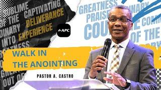 Walk In The Anointing  Pastor A. Castro