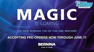 Magic Is Coming Pre-Order the New Bernina 990