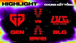 HIGHLIGHT  GEN vs BLG  MSI 2024 - Chung Kết Tổng  19.05.2024