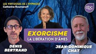 EXORCISME et LIBÉRATION D’ÂME grâce à L’HYPNOSE - Jean-Dominique Chat & Denis Bertrand