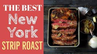 How To Make The Best New York Strip Roast  Foolproof  Mouthwatering