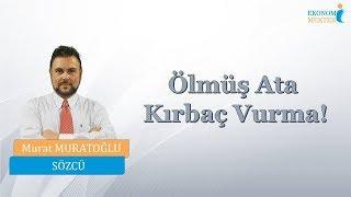 Murat Muratoğlu - Ölmüş Ata Kırbaç Vurma  Ekonomi Mektebi