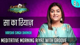 Meditative Riyaz with Groove - Scale Bb  A# - Varsha Singh Dhanoa - Riyaz TV -  रियाज़ टीवी