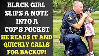 Black Girl Slips A Note Into A Cops Pocket. He Reads It & Quickly Calls For Backup