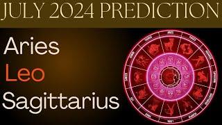 July 2024 Prediction  Aries  Leo  Sagittarius - Astrology - Tarot Card Reading
