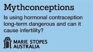 Is using hormonal contraception long-term dangerous and can it cause infertility?