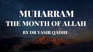 THE MONTH OF ALLAH - MUHARRAM By Dr. Yasir Qadhi