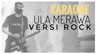 Karaoke ULA MERAWA - Inka Maya Gurusinga VERSI ROCK BY THE MAKER