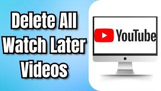 How To Delete All Watch Later Videos On YouTube At Once 2024