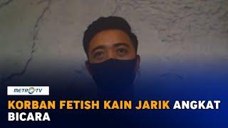 Kesaksian Korban Fetish Kain Jarik