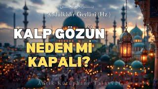 Kalp Gözün Neden mi Kapalı?  Abdulkadir Geylani Hz. - Sesli Kitap-