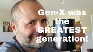 Gen-X was the greatest generation