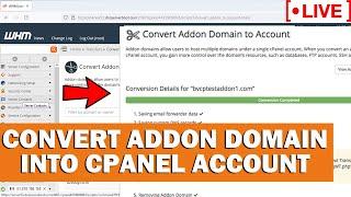 LIVE How to convert an Addon domain into a cPanel account via WHM root?