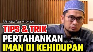 tips dan trik mempertahankan iman dalam kehidupan ustadz adi hidayat terbaru