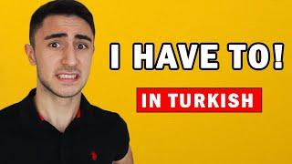 How to say I HAVE TO in Turkish