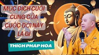 Mục đích cuối cùng của cuộc đời này là  gì  Thầy Thích Pháp Hòa