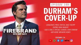 Episode 109 LIVE John Durhams Cover-Up – Firebrand with Matt Gaetz