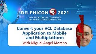 Convert your VCL Database Application to Mobile & Multiplatform - with Miguel Angel Moreno