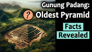 Gunung Padang the Oldest Pyramid? Facts Revealed