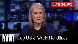 Top U.S. & World Headlines — June 24 2024