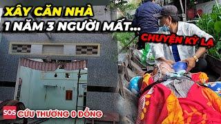 Chuyện kỳ lạ…xây căn nhà 1 năm 3 người mất cố gắng đưa chú về tới nhà