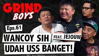 Grind Boys Eps. 61 - Wancoy Sih Udah USS Banget Feat Jejouw