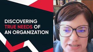 Discovering True Needs of an Organization