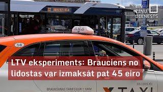 LTV eksperiments Brauciens no lidostas var izmaksāt pat 45 eiro
