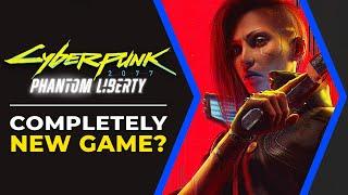 Cyberpunk 2077 Phantom Liberty - A Completely New Game?