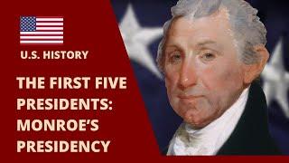 The First Five Presidents Monroes Presidency  U.S. History