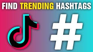 How To Find Trending Hashtags On TikTok