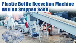 Customized Plastic Bottle Recycling Machine Will Be Shipped Soon