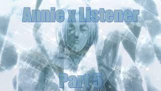 Annie x Listener Part 5 Featuring Hitch Attack on Titan {Shingeki no Kyojin} ASMR STORY