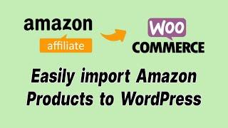 How to Easily Import Amazon Products To WordPress  Amazon to Woocommerce 2021