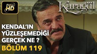 Karagül 119. Bölüm  Full HD Tek Parça - Kendalın Yüzleşemediği Gerçek Ne ?