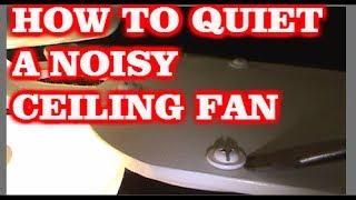 HOW TO QUIET A NOISY CEILING FAN