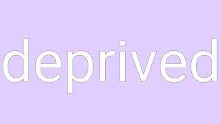 Deprived Definition & Meaning