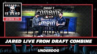 Jared Live From MLB Draft Combine  Baseball Is Dead Episode 224