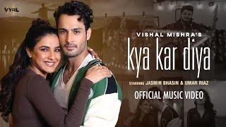 Kya Kar Diya Official Video Vishal Mishra  Jasmin Bhasin Umar Riaz  Kaushal K  VYRL Originals