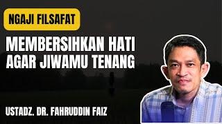 Membersihkan Hati Agar Jiwamu Lebih Tenang  Dr. Fahruddin Faiz  Ngaji Filsafat