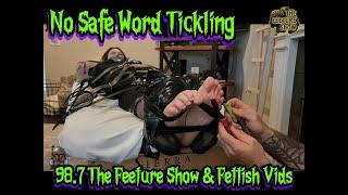 No Safe Word Tickling  98.7 The Feeture Show & FettishVids