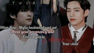 When your Mafia husband forced you to abo*t your child but you ... taehyung ff 