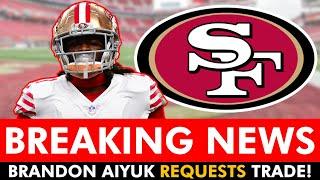 BREAKING Brandon Aiyuk REQUESTS TRADE From San Francisco 49ers  Instant Reaction & Destinations