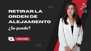 Retirar la orden de alejamiento ¿se puede?