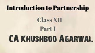 Introduction to Partnership Part - IClass 12 AccountingCA Khushboo Agarwal