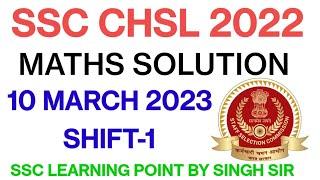 SSC CHSL 2022 10 March 2023. 1st shift Maths Solution CHSL Solved Paper by Singh Sir.