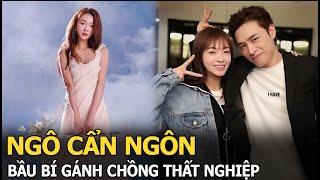 Ngô Cẩn Ngôn bầu bí gánh chồng thất nghiệp