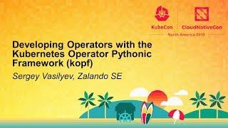 Developing Operators with the Kubernetes Operator Pythonic Framework kopf - Sergey Vasilyev